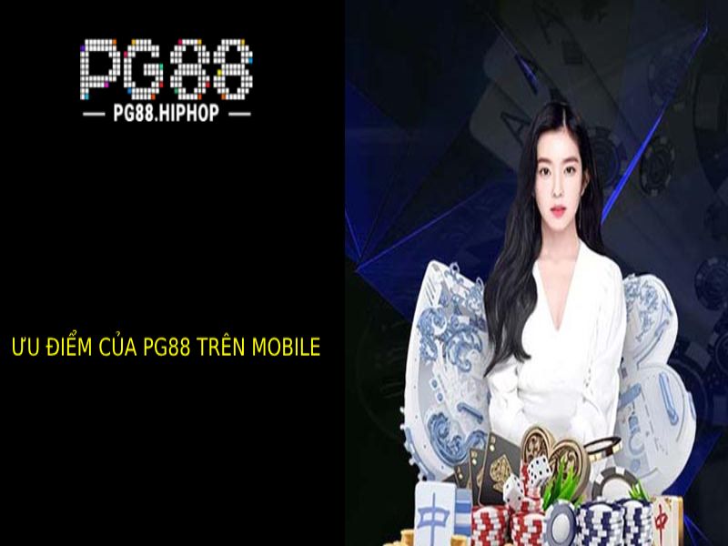 PG88 Trên Mobile - Trải Nghiệm Cá Cược Mọi Lúc, Mọi Nơi Ưu Điểm Vượt Trội Cùa Pg88 trên mobile