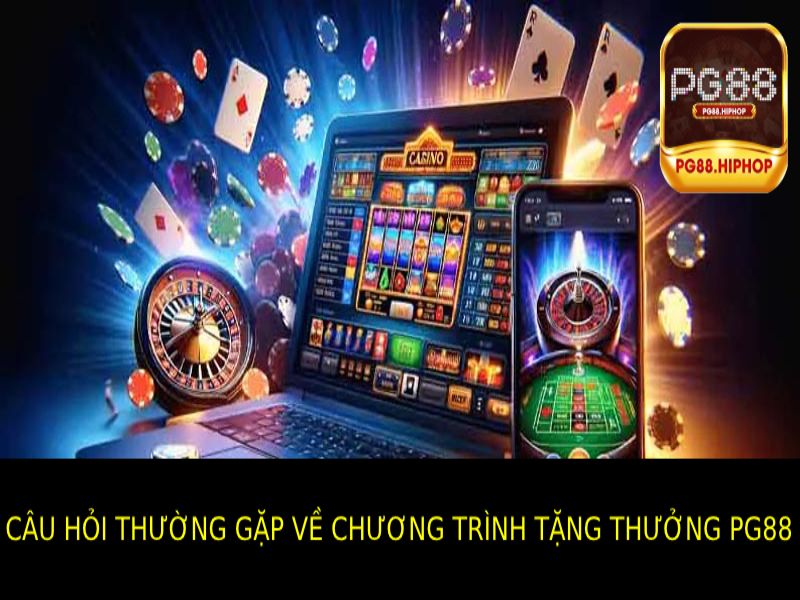 Chương Trình Tặng Thưởng PG88 - Nhận Ưu Đãi Hấp Dẫn Ngay Câu Hỏi Thường Gặp Xung Quanh Các Chương Trình Tặng Thưởng Pg88