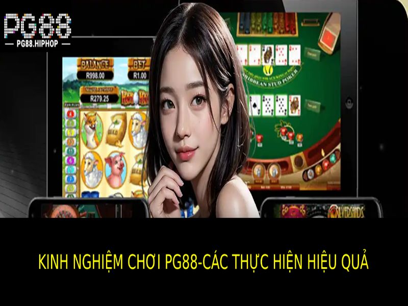 Kinh Nghiệm Chơi PG88 Hiệu Quả – Bí Quyết Tăng Tỷ Lệ Thắng Cách Thực Hiện Kinh Nghiệm Chơi PG88 Hiệu Quả