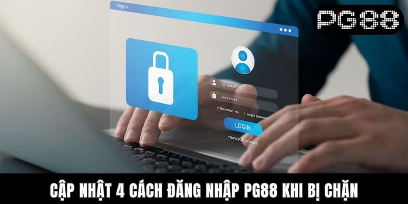 Cách Đăng Nhập PG88 Khi Bị Chặn - Bí Kíp Xử Lý Cho Dân Chơi Cập nhật 4 cách đăng nhập PG88 khi bị chặn