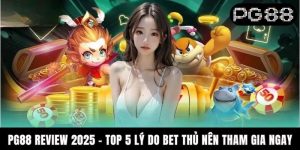 PG88 Review 2025 - Top 5 Lý Do Bet Thủ Nên Tham Gia Ngay