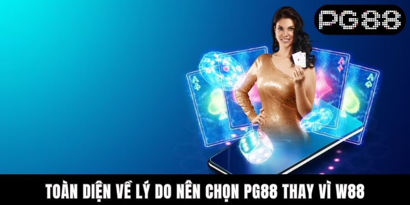 Lý Do Nên Chọn PG88 Thay Vì W88 Là Gì? Giải Đáp Chi Tiết A-Z Toàn diện về lý do nên chọn PG88 thay vì W88