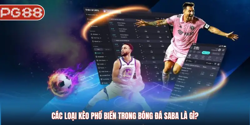 Bóng Đá Saba Là Gì? Hình Thức Trận Nhanh Được Ưa Chuộng Nhất Các loại kèo phổ biến trong bóng đá Saba là gì?