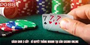 Cách chơi 3 cây - Bí quyết thắng nhanh tại sàn Casino online