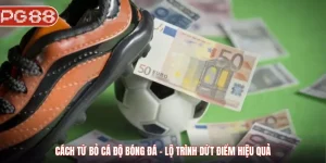 Cách từ bỏ cá độ bóng đá - Lộ trình dứt điểm hiệu quả